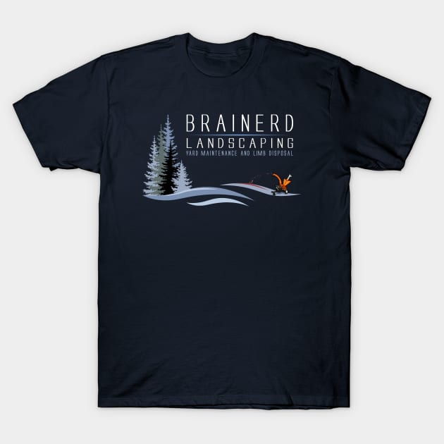 Brainerd Landscaping T-Shirt by BoneheadGraphix